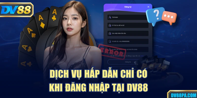 Dịch vụ hấp dẫn chỉ có khi đăng nhập tại DV88
