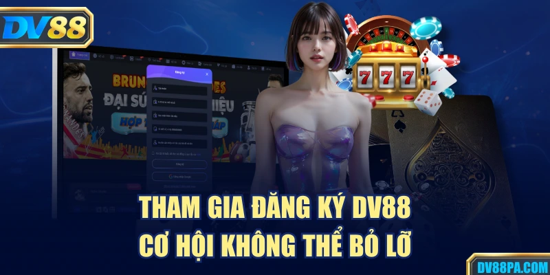 Tham gia đăng ký DV88 cơ hội không thể bỏ lỡ